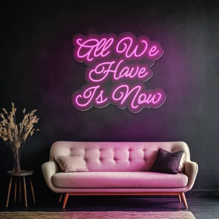 neon All We Have Is Now napis LED